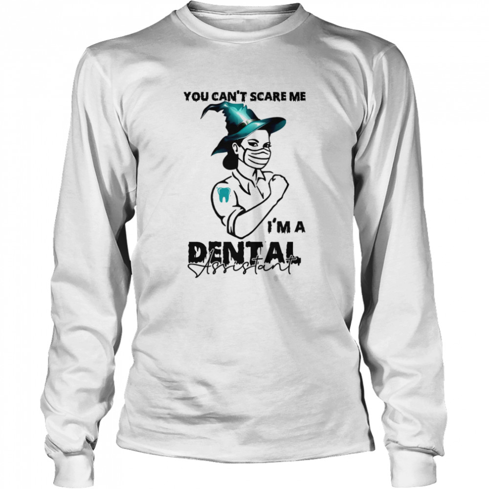 You can’t scare me i’m a dental assistant shirt Long Sleeved T-shirt