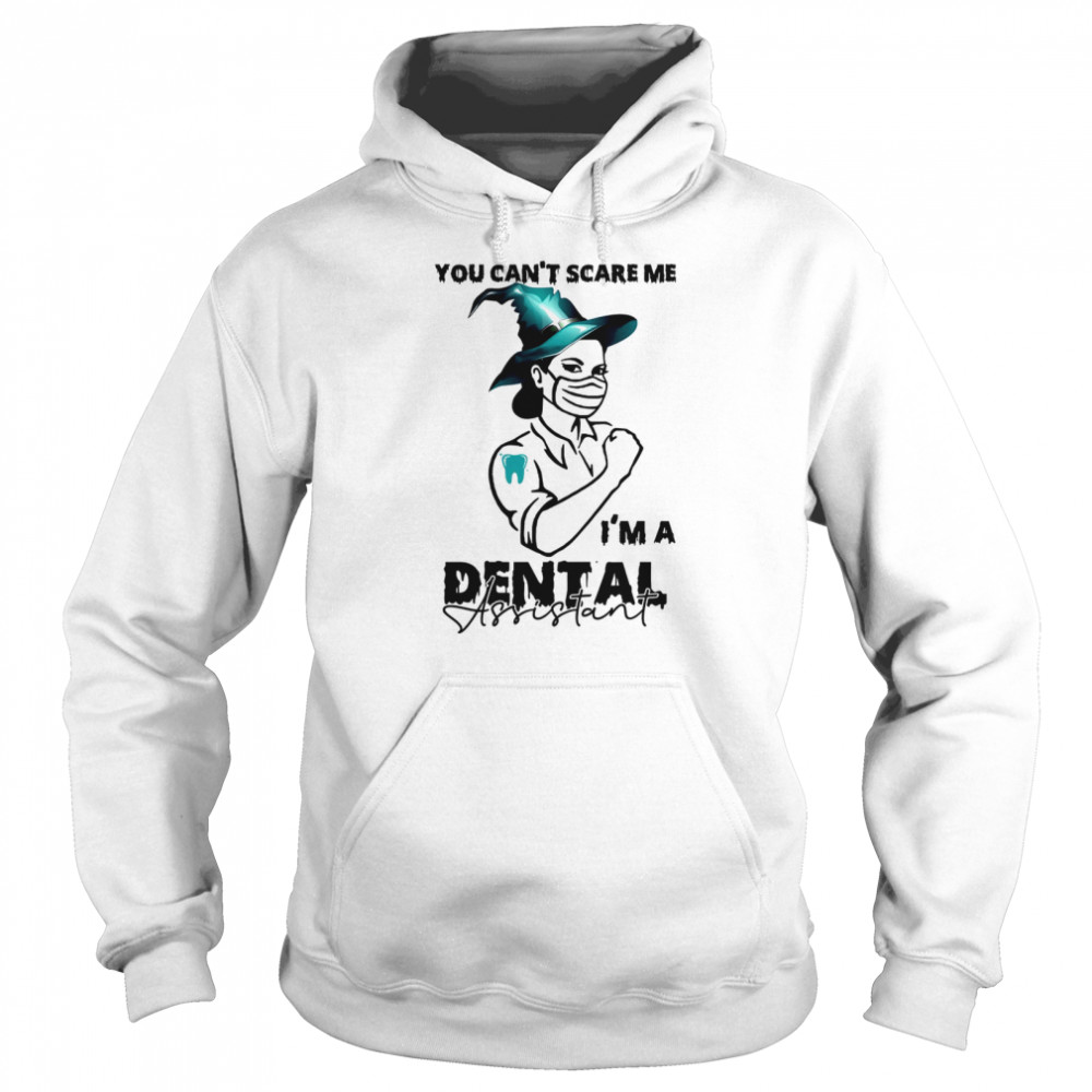 You can’t scare me i’m a dental assistant shirt Unisex Hoodie