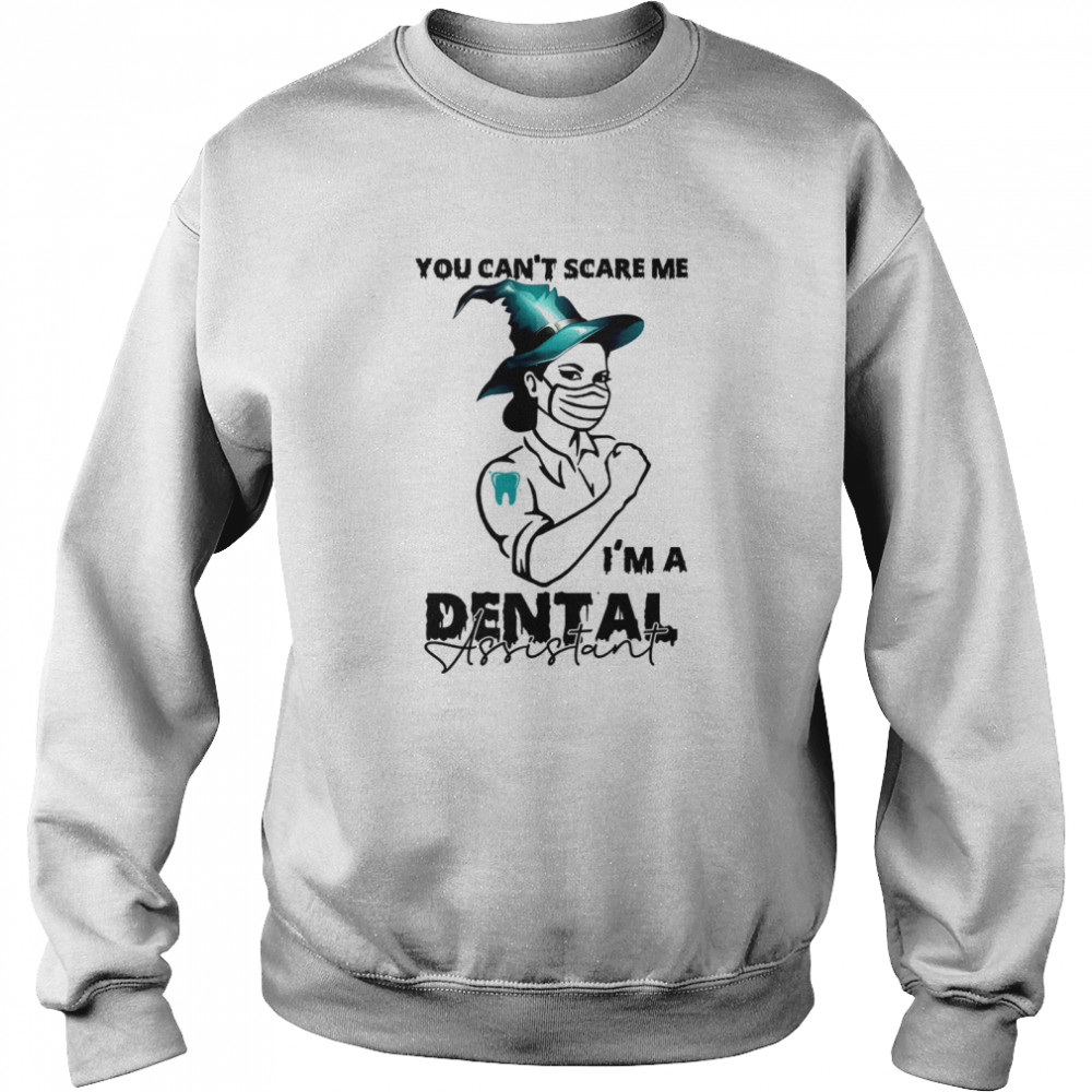 You can’t scare me i’m a dental assistant shirt Unisex Sweatshirt