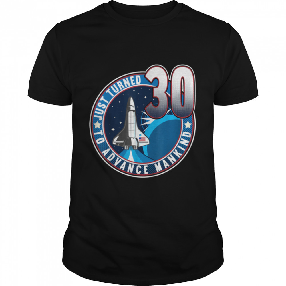 30th Birthday I To Advance Mankind I Adult Astronaut Costume T-Shirt B09JSNLP57