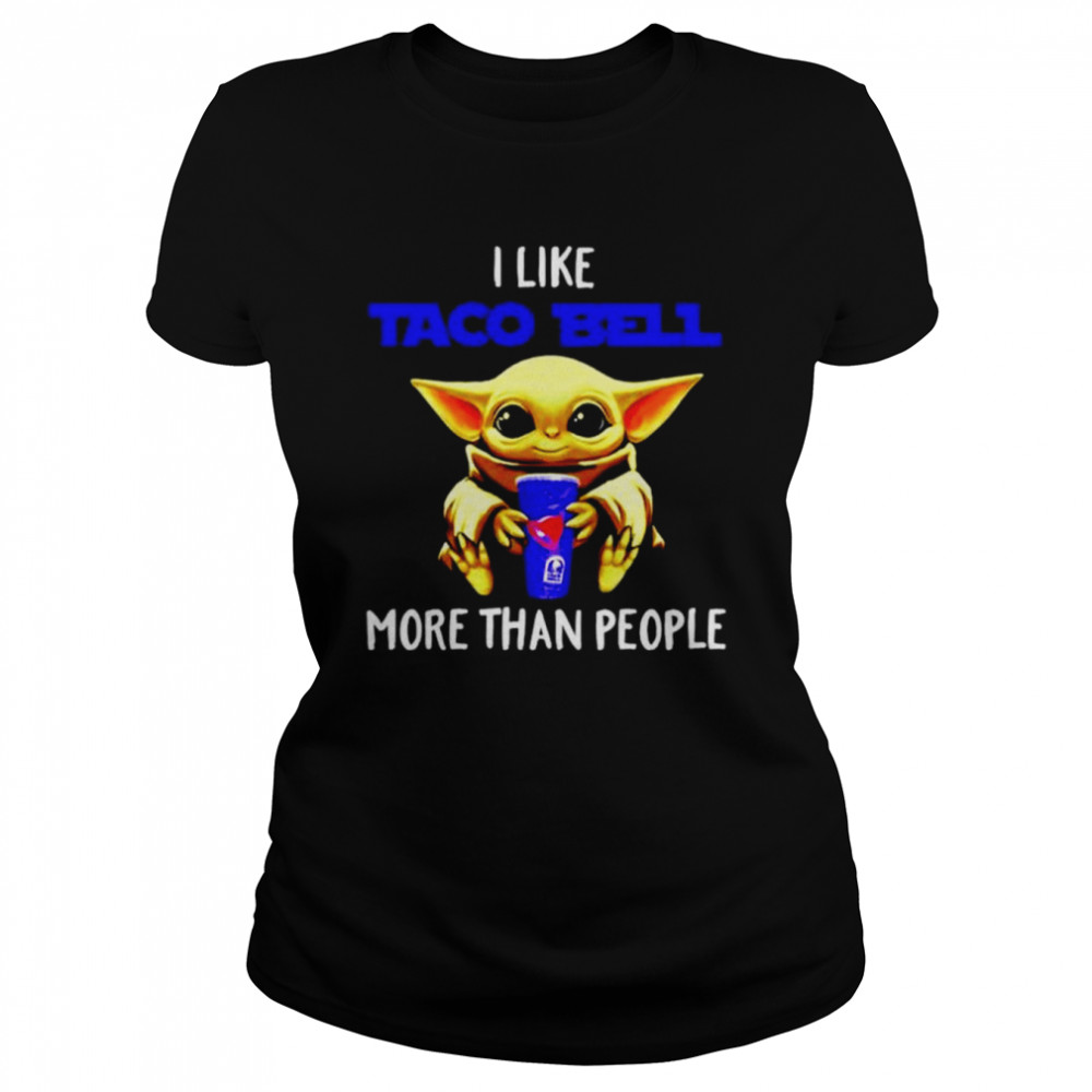 Baby Yoda hug I like Taco Bell more than people shirt Classic Women's T-shirt