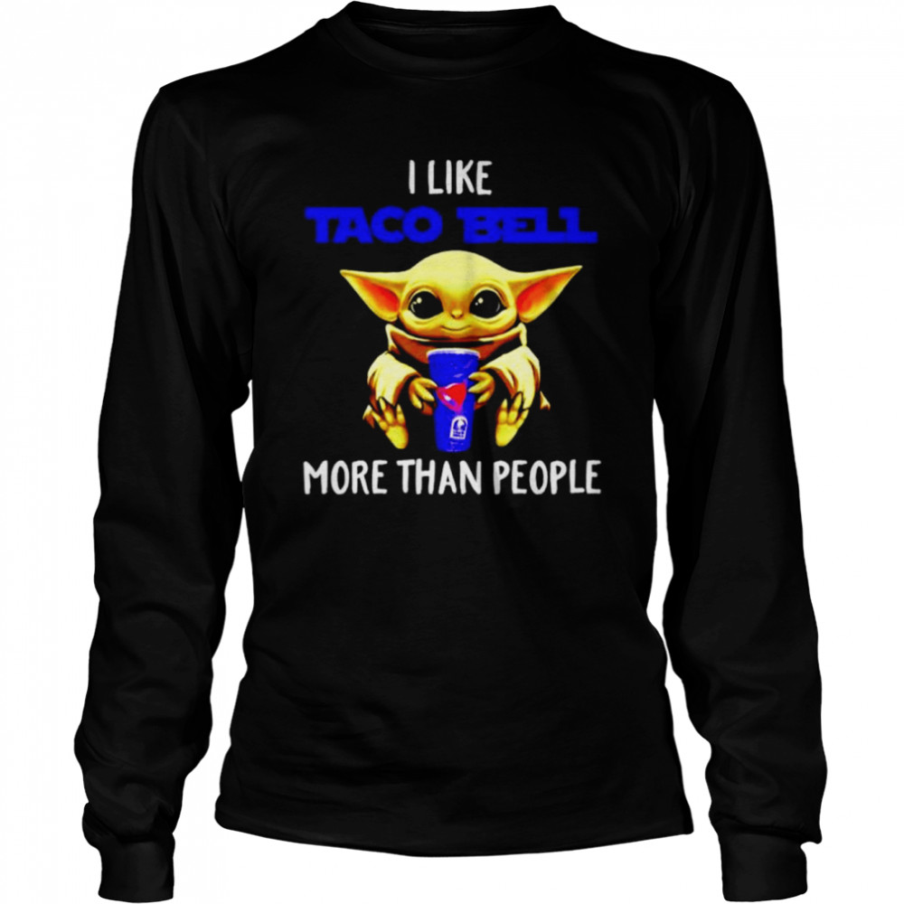 Baby Yoda hug I like Taco Bell more than people shirt Long Sleeved T-shirt