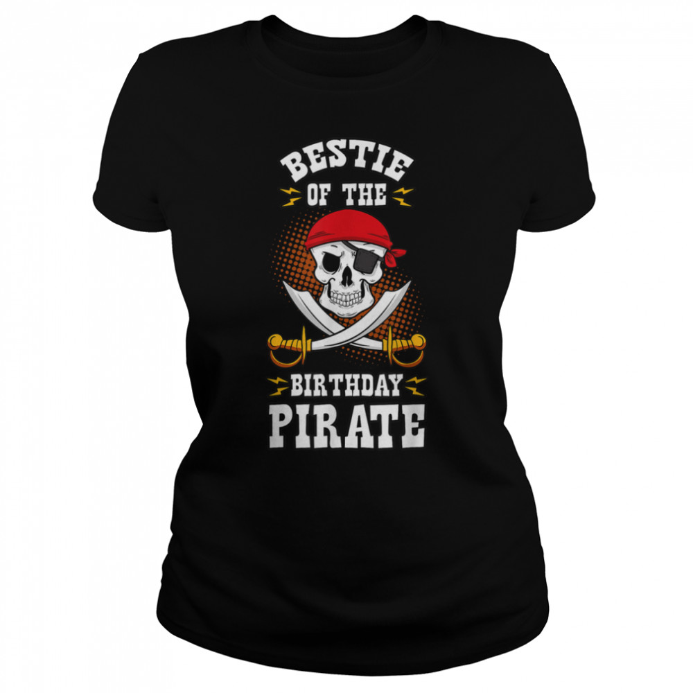 Bestie of the Birthday Pirate Themed Matching Bday Party T- B09JSX1GLF Classic Women's T-shirt