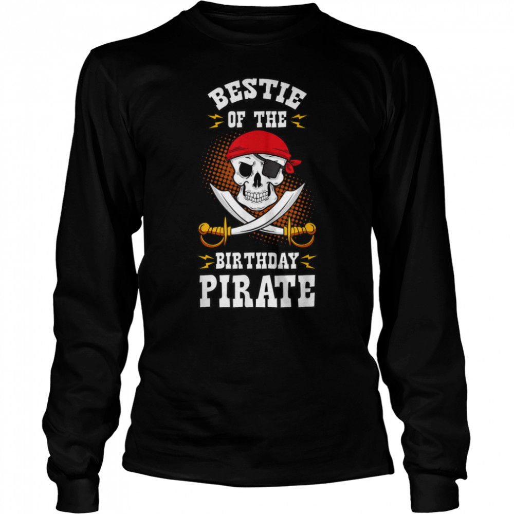 Bestie of the Birthday Pirate Themed Matching Bday Party T- B09JSX1GLF Long Sleeved T-shirt