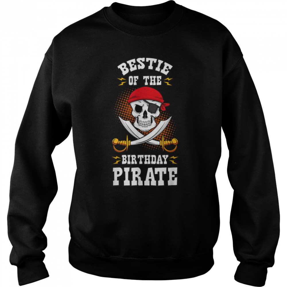 Bestie of the Birthday Pirate Themed Matching Bday Party T- B09JSX1GLF Unisex Sweatshirt