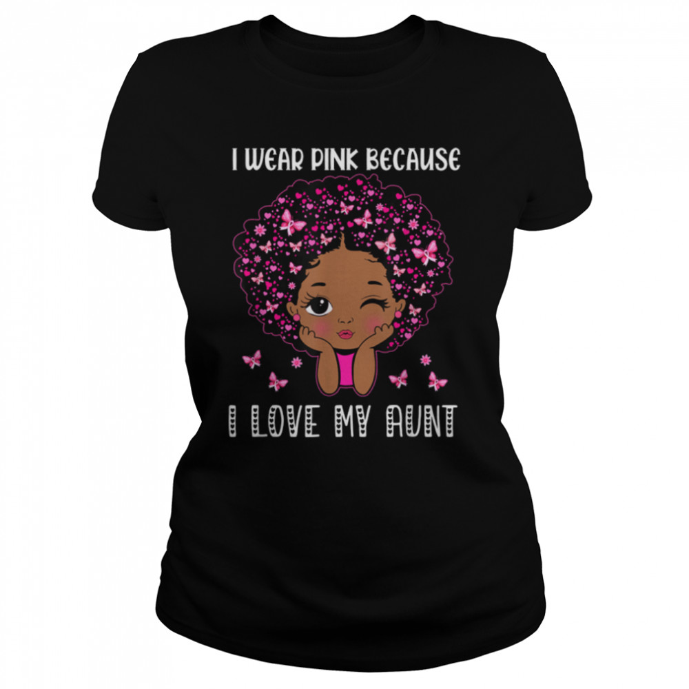 Black Melanin Girls Toddler Wear Pink Because I Love My Aunt T- B09JPG94ZM Classic Women's T-shirt