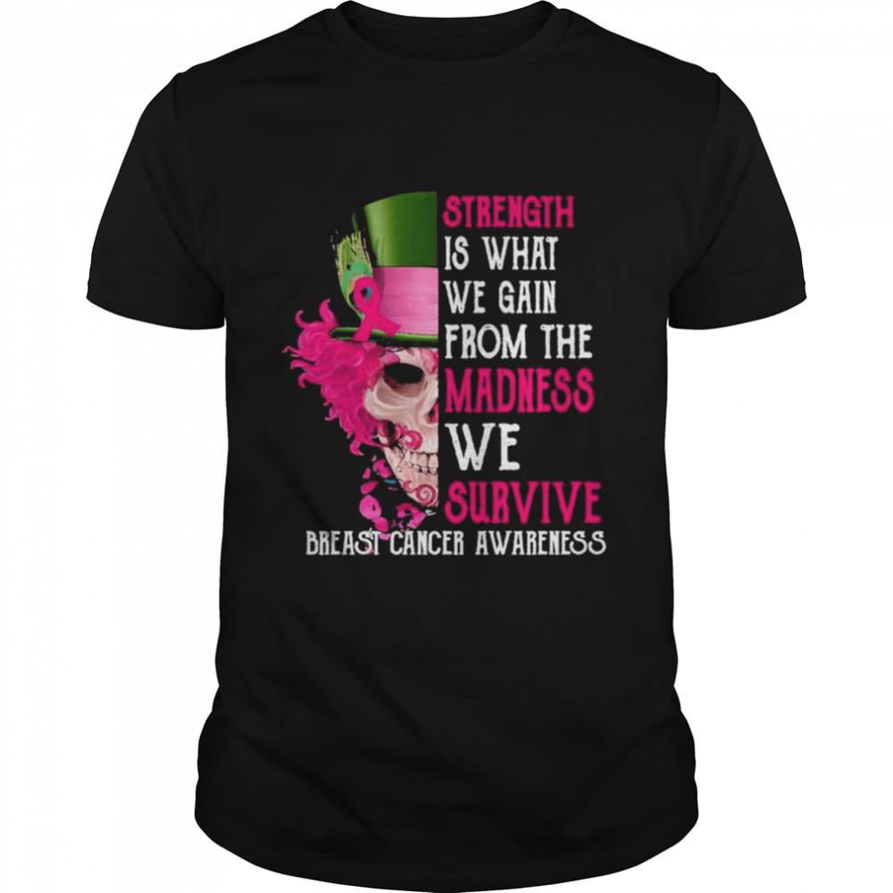 Breast Cancer Awareness Halloween Skull Strength Is What We Gain From The Madness We Survive 2021 T-Shirt