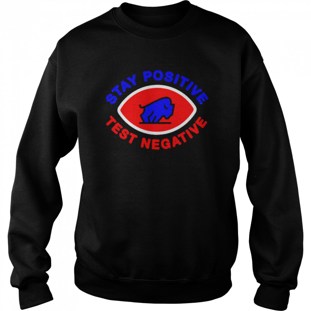 buffalo Bills stay positive test negative shirt Unisex Sweatshirt