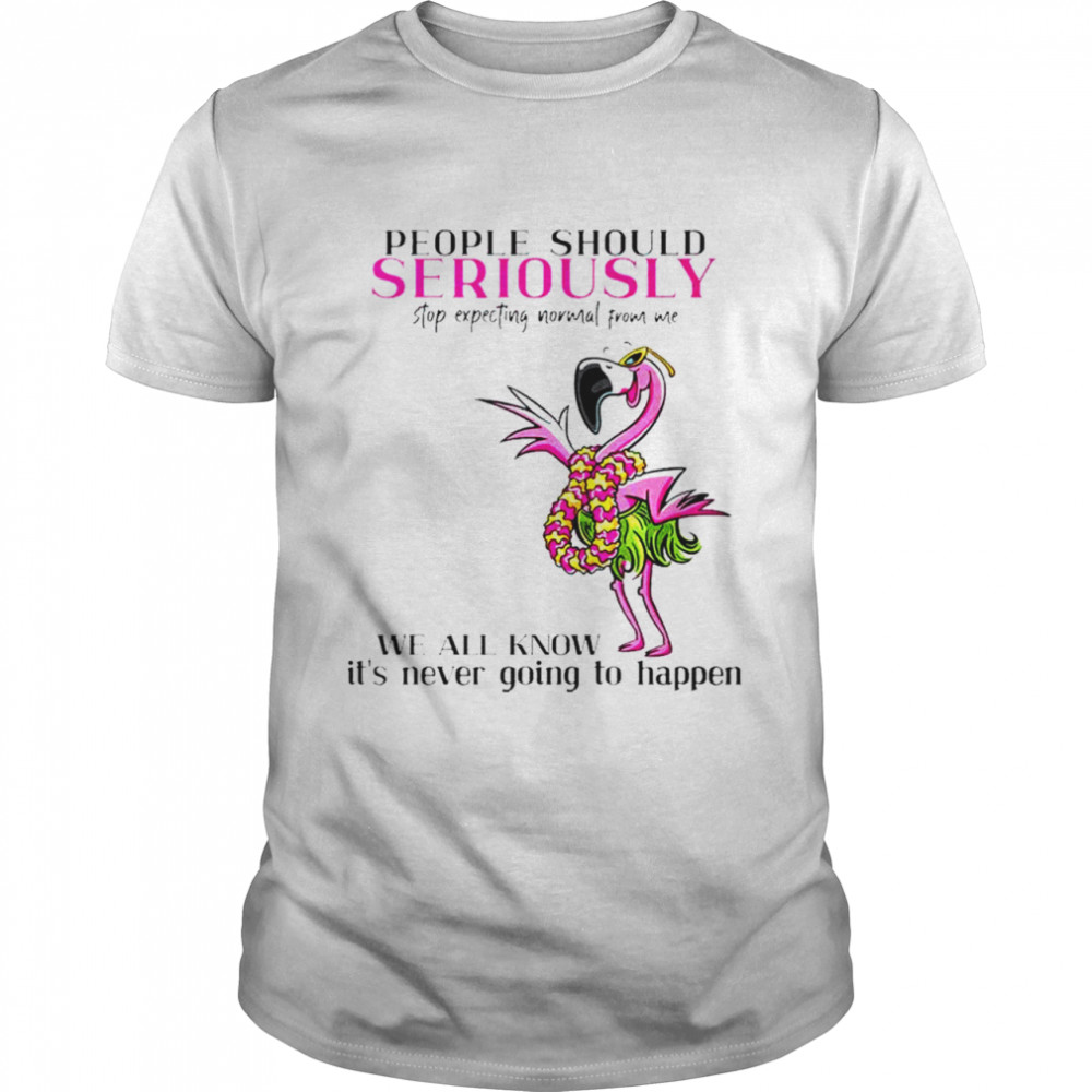 Flamingo people should seriously stop expecting normal from me shirt Classic Men's T-shirt