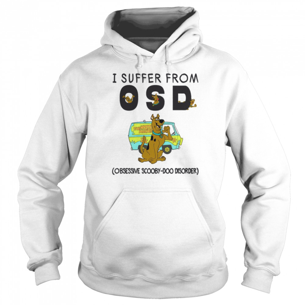 I suffer from osd obsessive scooby doo disorder shirt Unisex Hoodie