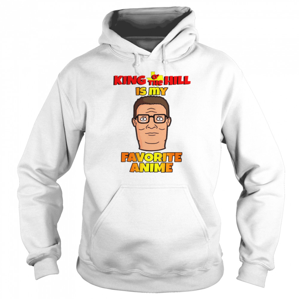 King o’ the hill is my favorite anime shirt Unisex Hoodie