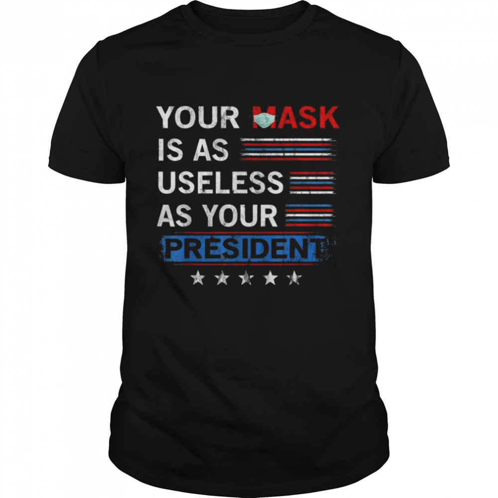 Official 2021 Vintage Your Mask Is As Useless As Your President T- Classic Men's T-shirt