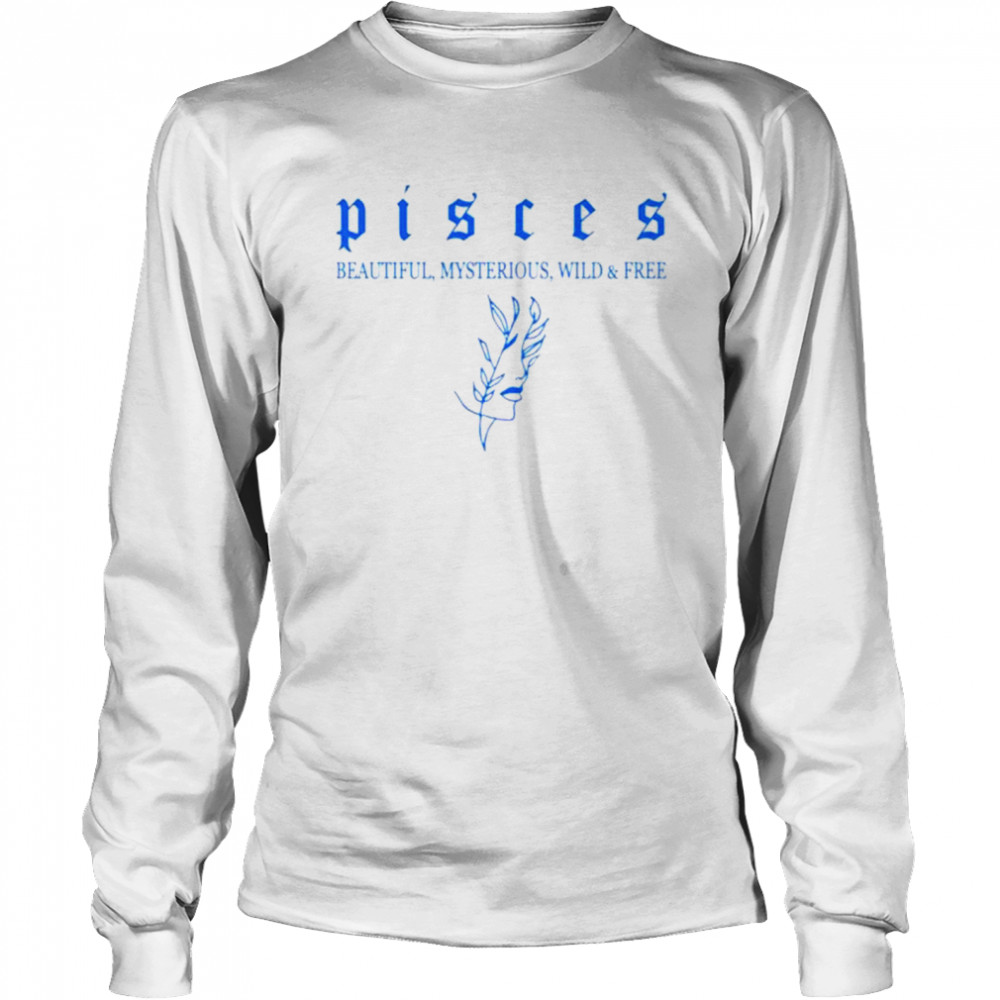 Pisces beautiful mysterious wild and frees shirt Long Sleeved T-shirt