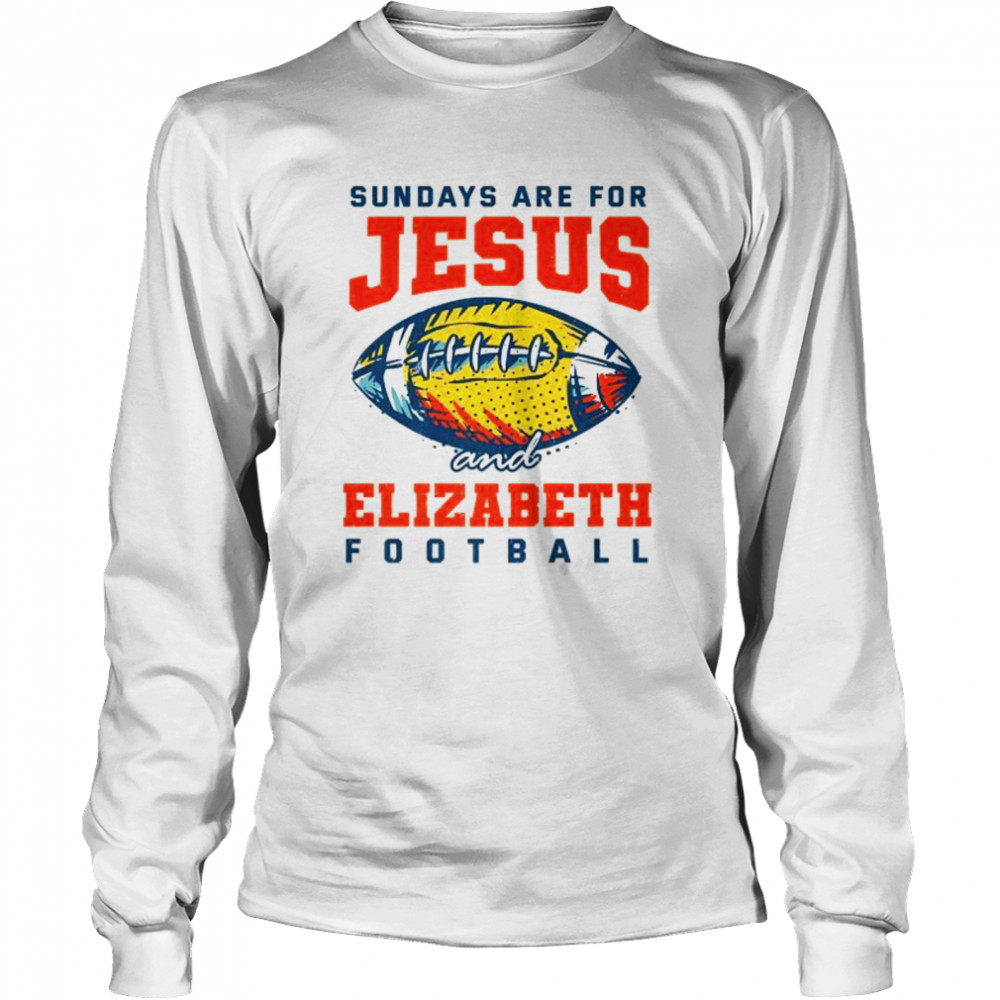 Sundays are for Jesus and Elizabeth Football New Jersey Long Sleeved T-shirt