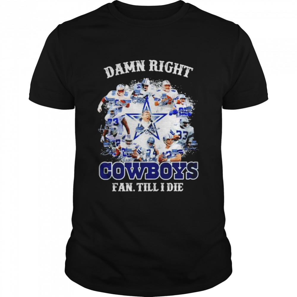 Dallas Cowboy damn right fan till I die signatures T-shirt Classic Men's T-shirt