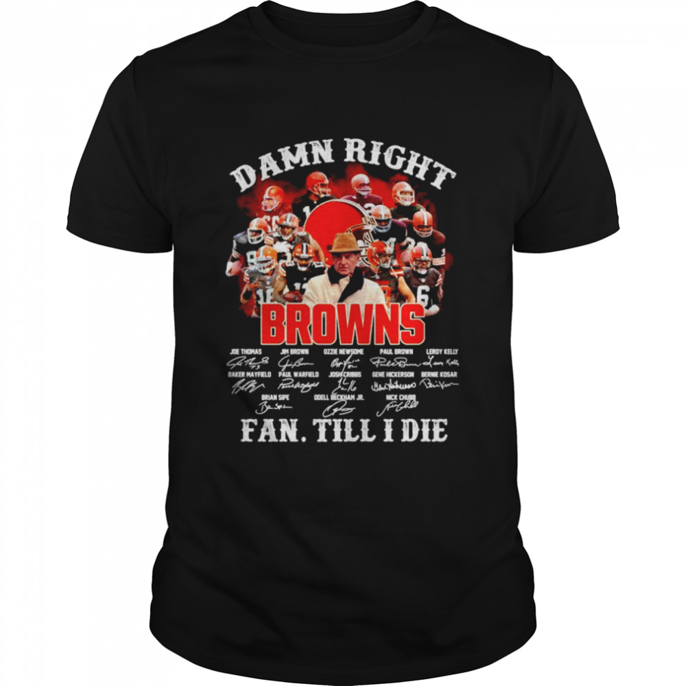 Damn Right Browns Fan Till I Die Signatures Classic Men's T-shirt