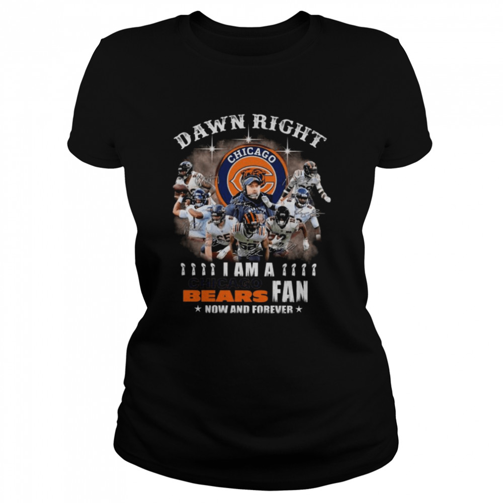 Damn right I am a Chicago Bear Fan now and forever signatures shirt Classic Women's T-shirt