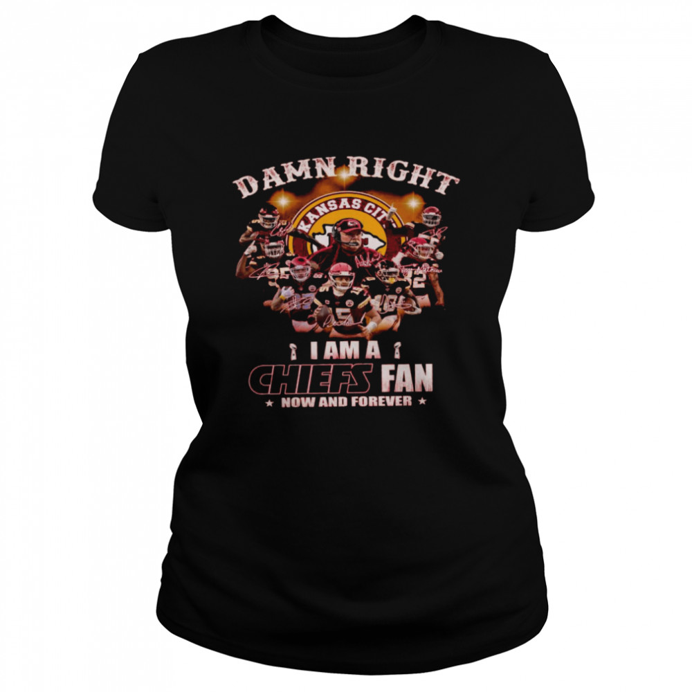 Damn right i am a chiefs fan now and forever shirt Classic Women's T-shirt