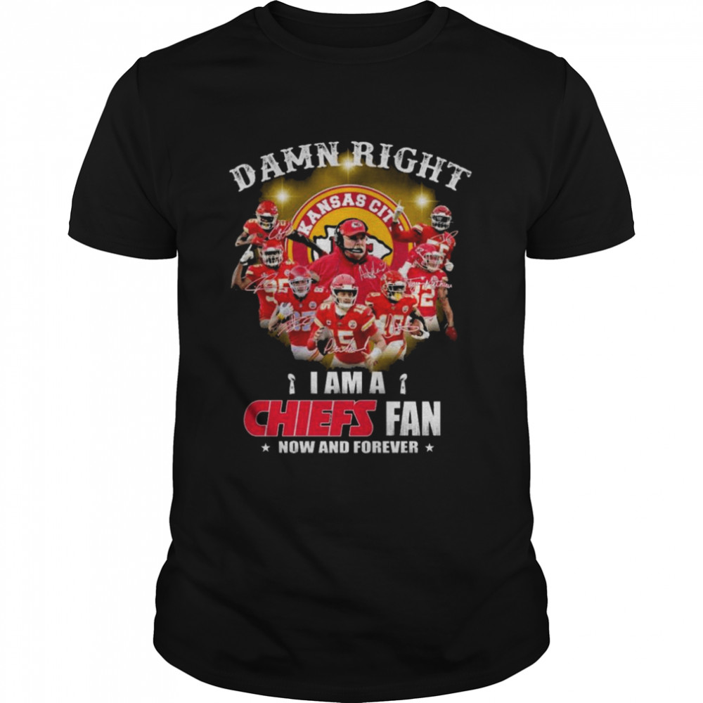 Damn right I am a Kansas City Chiefs now and forever signatures shirt Classic Men's T-shirt