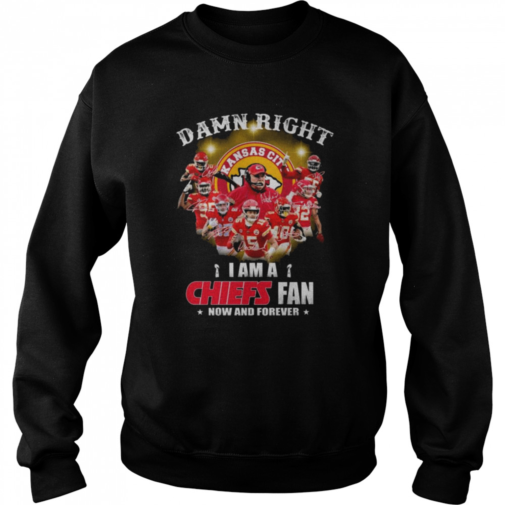 Damn right I am a Kansas City Chiefs now and forever signatures shirt Unisex Sweatshirt