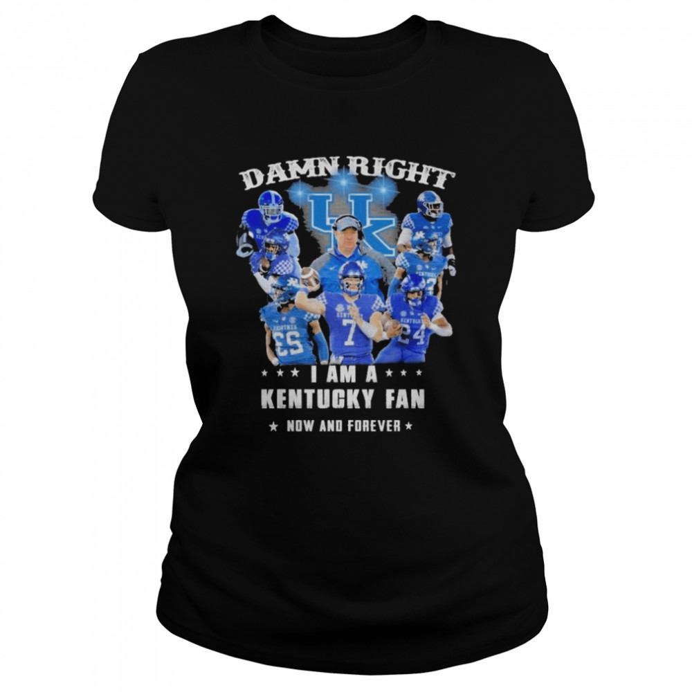 Damn Right I Am A Kentucky Wildcats Fan Now And Forever Classic Women's T-shirt