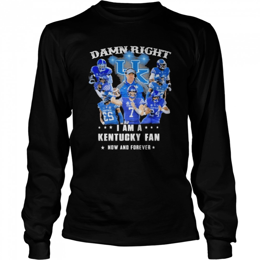 Damn Right I Am A Kentucky Wildcats Fan Now And Forever Long Sleeved T-shirt