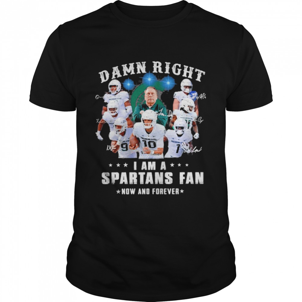 Damn Right I Am A Michigan State Spartans Fan Now And Forever Signatures Classic Men's T-shirt