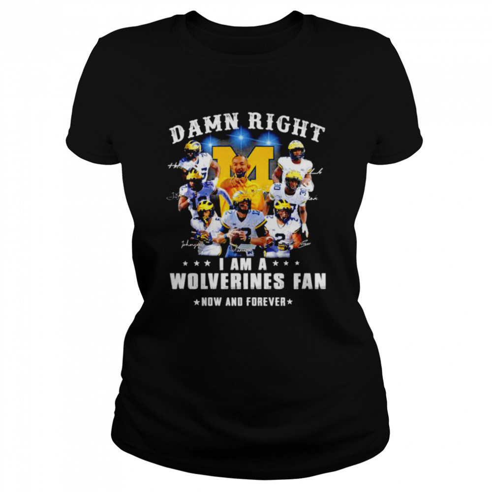 Damn Right I Am A Michigan Wolverines Fan Now And Forever Signatures Classic Women's T-shirt