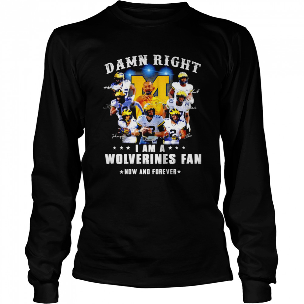 Damn Right I Am A Michigan Wolverines Fan Now And Forever Signatures Long Sleeved T-shirt