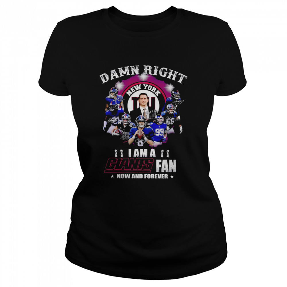 Damn right I am a New York Giants fan now and forever signatures shirt Classic Women's T-shirt