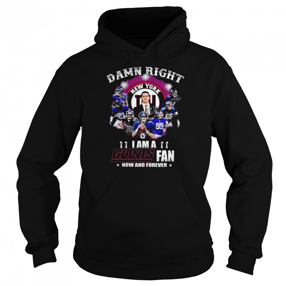 Damn right I am a New York Giants fan now and forever signatures shirt Unisex Hoodie