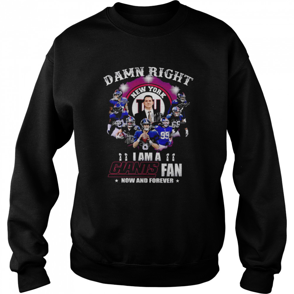 Damn right I am a New York Giants fan now and forever signatures shirt Unisex Sweatshirt