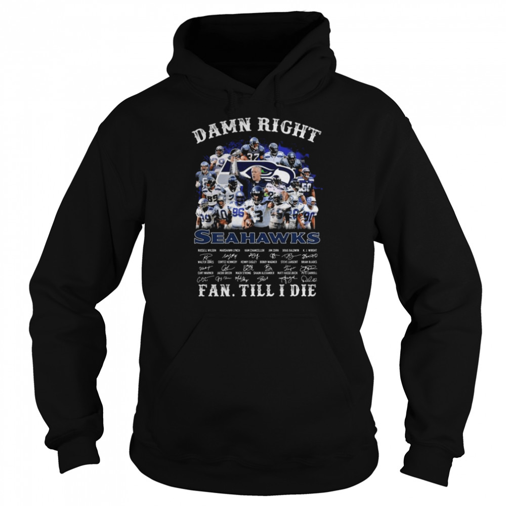 Damn Right Seattle Seahawks Fan Till I Die Signatures Unisex Hoodie