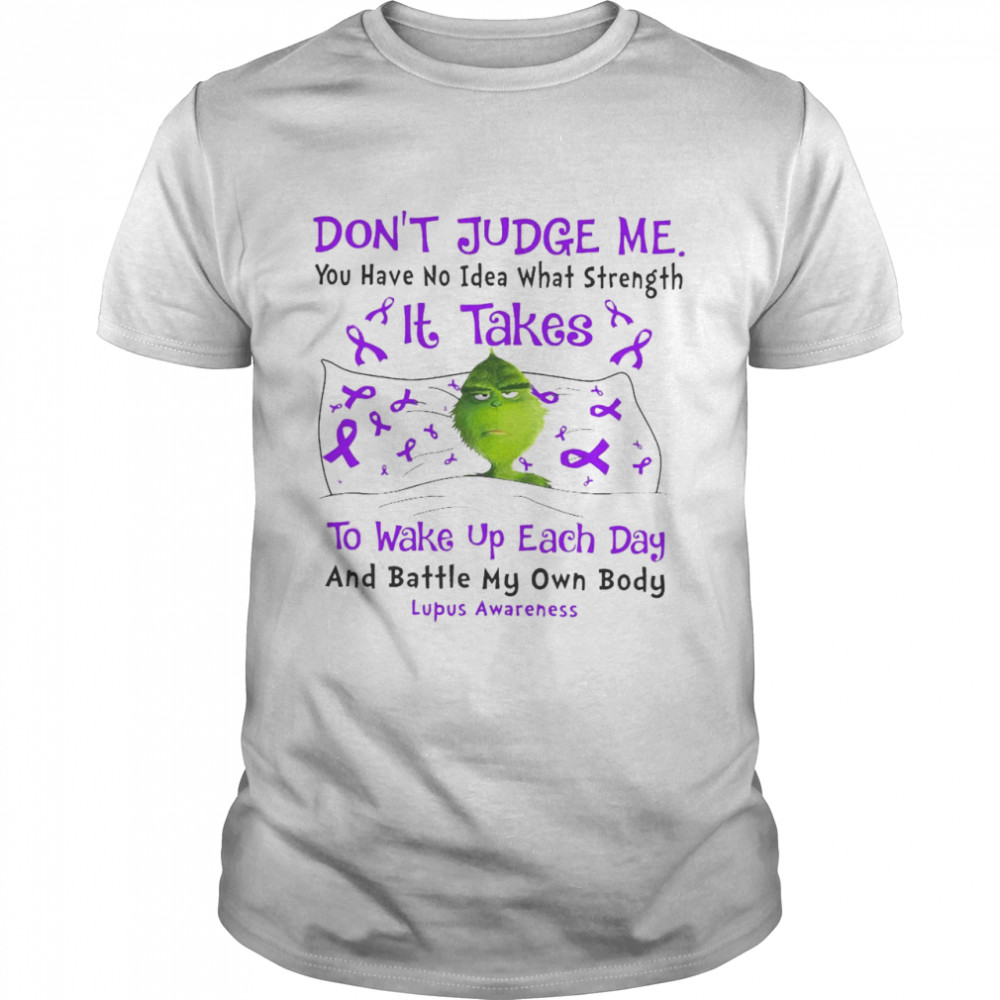 Don’t Judge Me You Have No Idea What Strength It Takes To Wake Up Each Day And Battle My Own Body Lupus Awareness T-shirt Classic Men's T-shirt