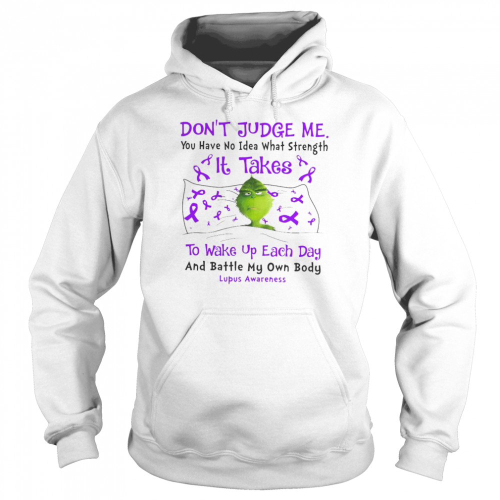 Don’t Judge Me You Have No Idea What Strength It Takes To Wake Up Each Day And Battle My Own Body Lupus Awareness T-shirt Unisex Hoodie