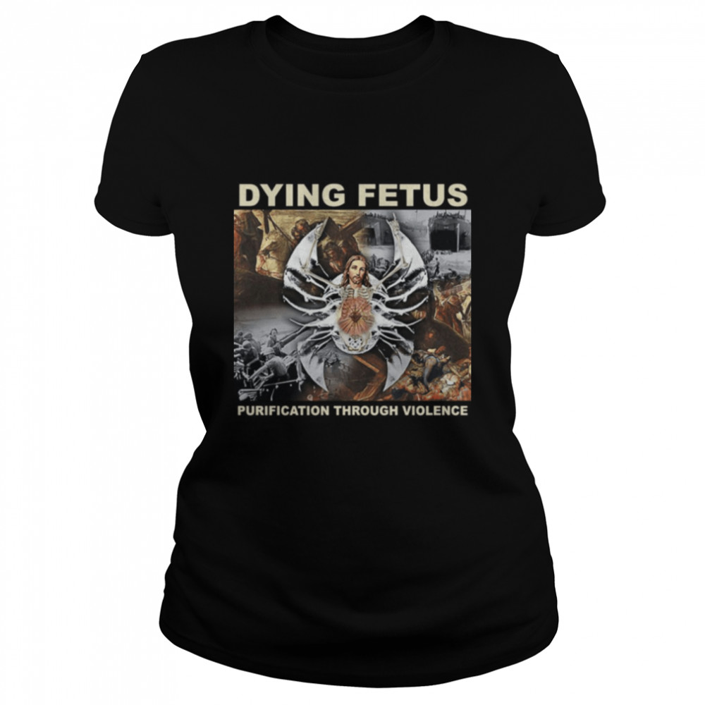 Dying Fetus Purification Through Violence Dying Fetus December 3 On Ltd Classic Women's T-shirt