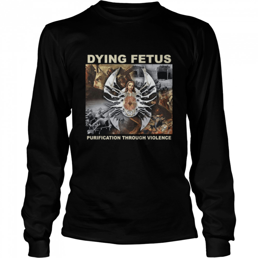 Dying Fetus Purification Through Violence Dying Fetus December 3 On Ltd Long Sleeved T-shirt