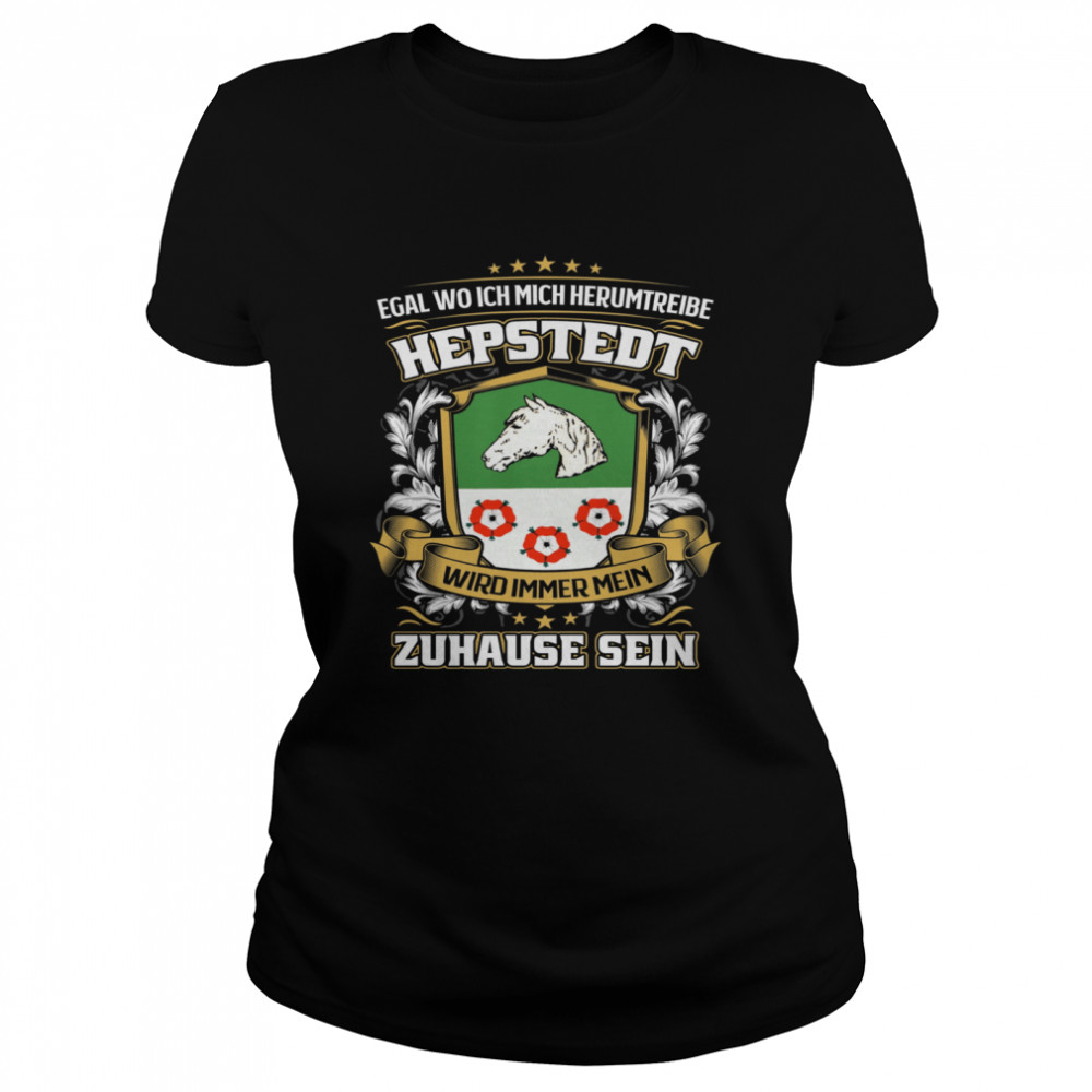 Egal Wo Ich Mich Herumtreibe Hepstedt Wird Immer Mein Zuhause Sein T- Classic Women's T-shirt