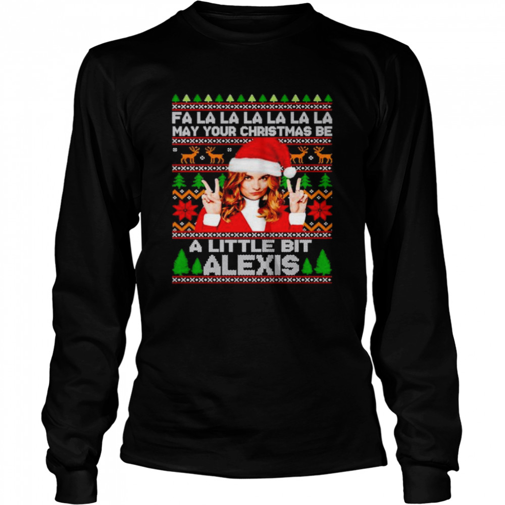 fa la la la may your christmas be a little bit Alexis Rose Christmas shirt Long Sleeved T-shirt