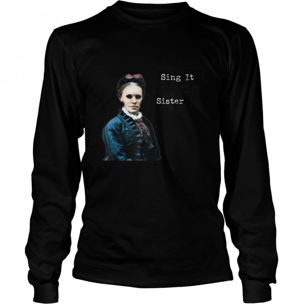 Fanny Crosby Hymn writer designs Sing It Sister T- B09K3YW182 Long Sleeved T-shirt