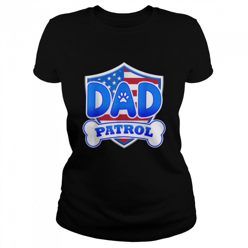 Funny Dad Patrol - Dog Mom, Dad For Men Women T- B09K3GBM2Z Classic Women's T-shirt