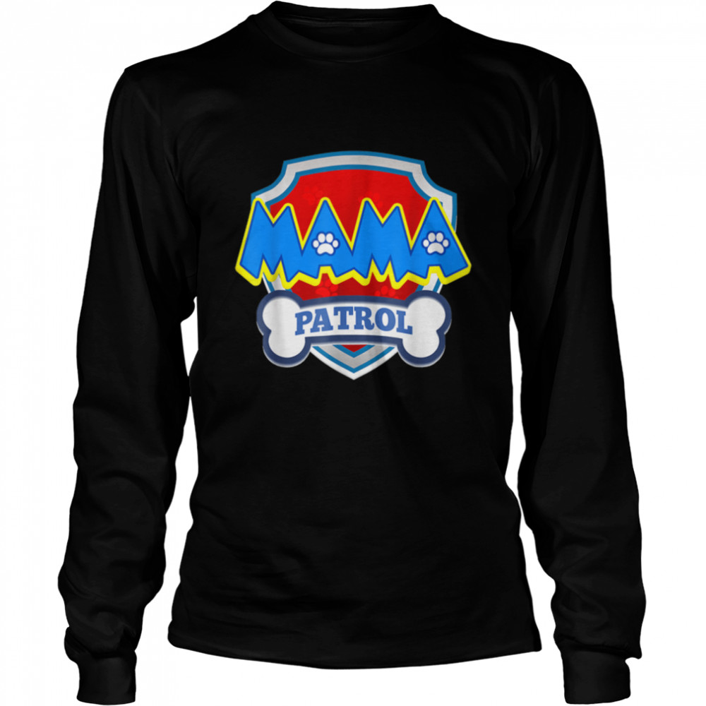 Funny Mama Patrol - Dog Mom, Dad For Men Women T- B09JZJBWFW Long Sleeved T-shirt