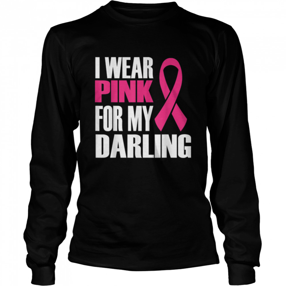 I Wear Pink for My Darling, Breast ,Cancer, Awareness T- B09JS8DYYF Long Sleeved T-shirt