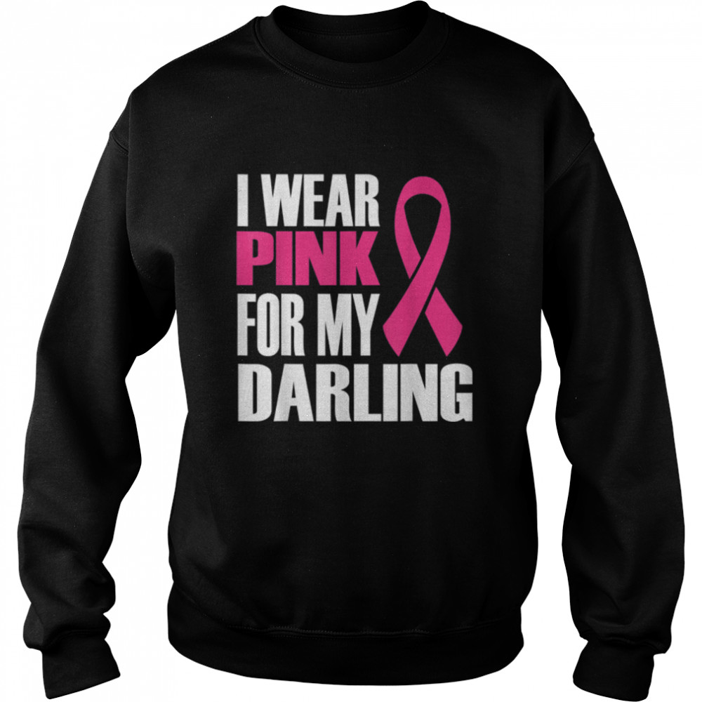 I Wear Pink for My Darling, Breast ,Cancer, Awareness T- B09JS8DYYF Unisex Sweatshirt