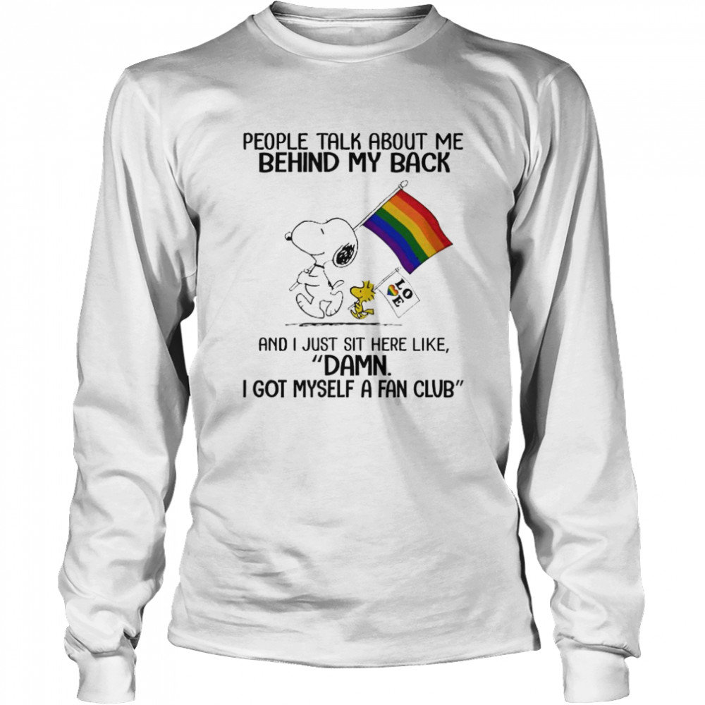 Snoopy And Woodstock LGBT Flag People Talk About Me Behind My Back And I Just Sit Here Like Damn I Got Myself A Fan Club Long Sleeved T-shirt