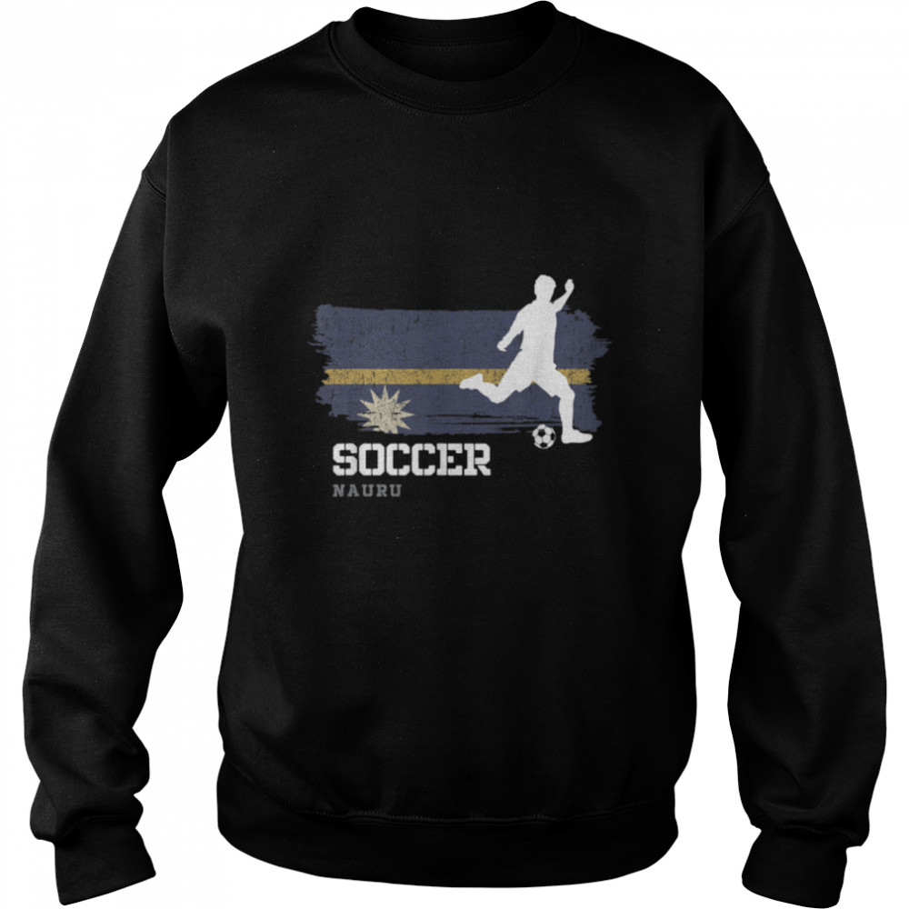 Soccer Nauru Flag Football Team Soccer Player T- B09JPG1GKW Unisex Sweatshirt