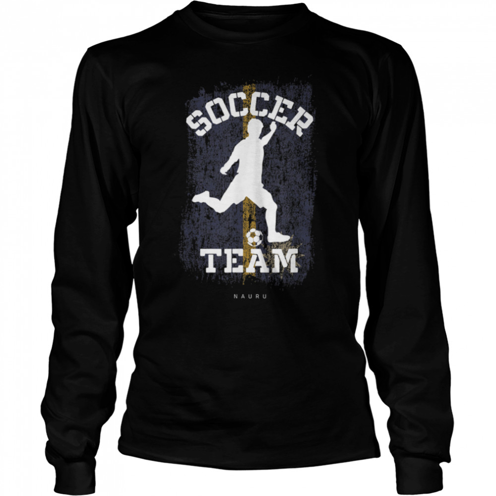 Soccer Nauru Flag Football Team Soccer Player T- B09JPGBJ4J Long Sleeved T-shirt