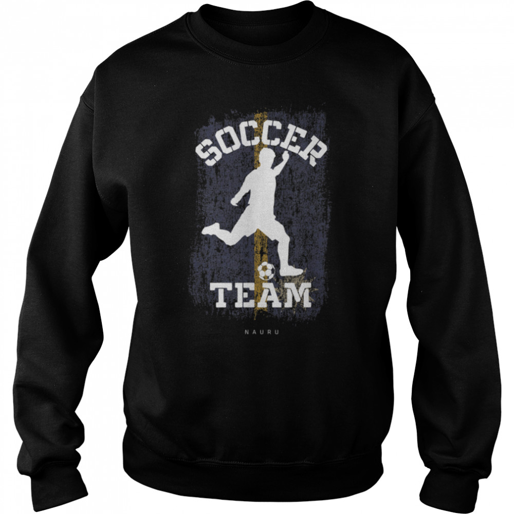 Soccer Nauru Flag Football Team Soccer Player T- B09JPGBJ4J Unisex Sweatshirt