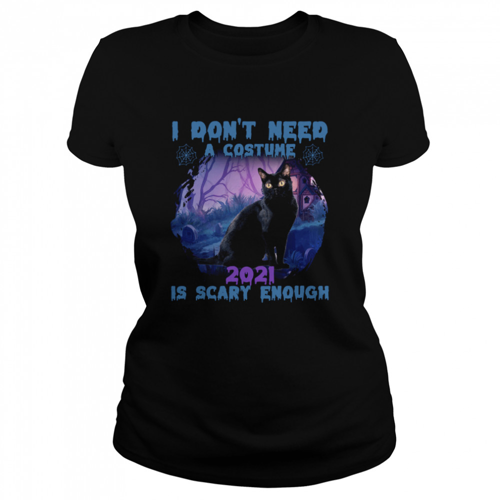 Cat I don’t need a costume 2021 is scary enough shirt Classic Women's T-shirt