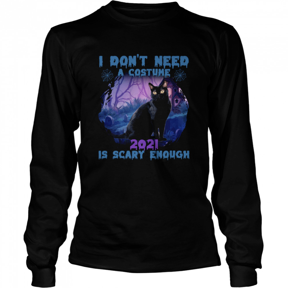 Cat I don’t need a costume 2021 is scary enough shirt Long Sleeved T-shirt